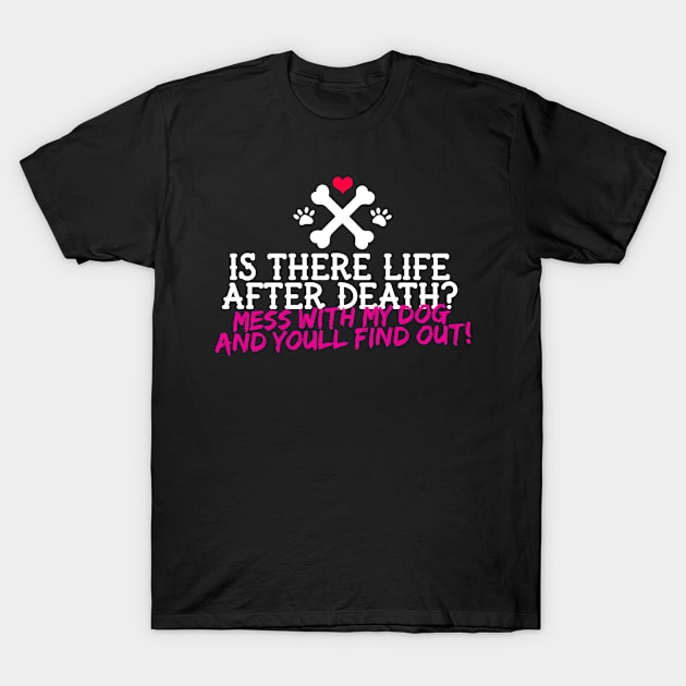 Hurt My Dog And You'll Find Out T-Shirt by veerkun